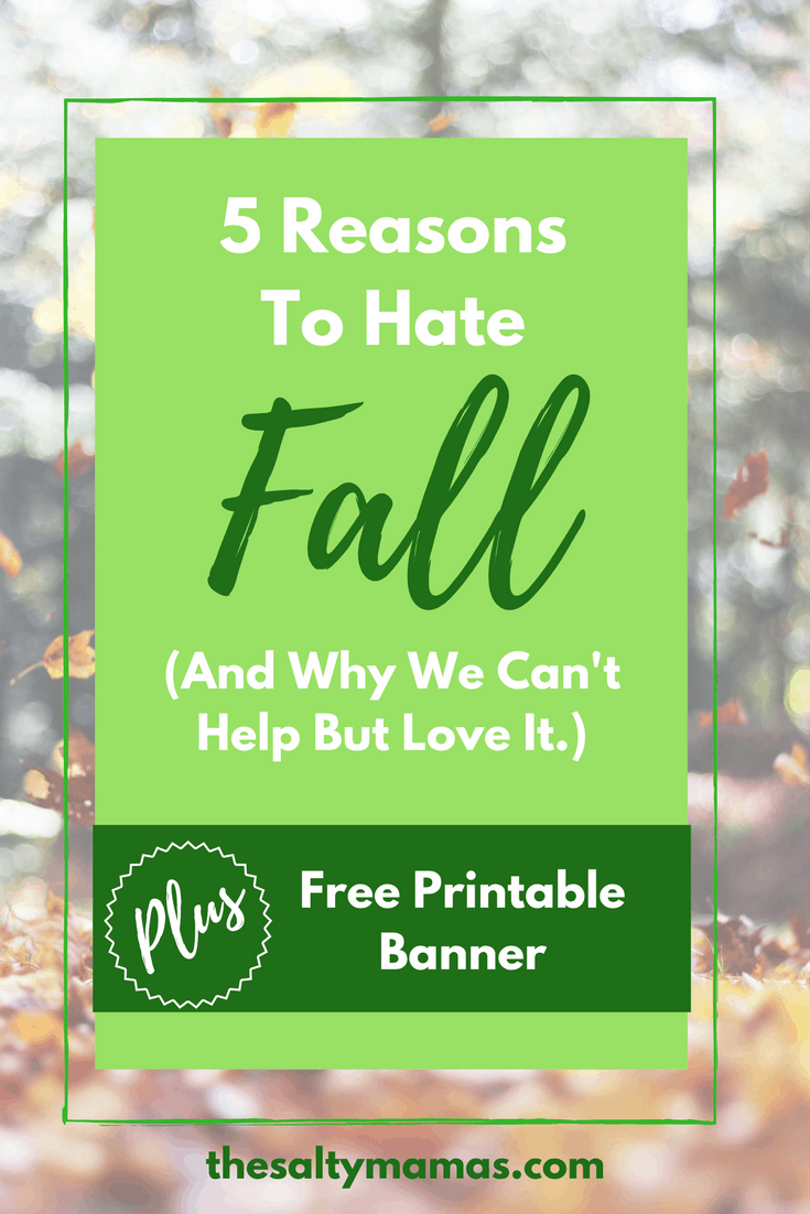 5 Reasons We Hate Fall- And Why We Can't Help But Love It. Read more, and get your free printable fall decor banner, at thesaltymamas.com #falldecor #fallDIY