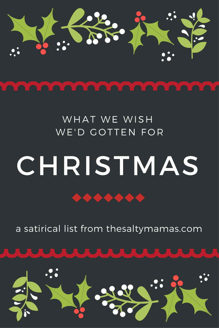 What do Moms REALLY want for Christmas? Check out this list from thesaltymamas.com for a complete-and unattainable!- list.