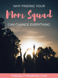 How finding your tribe of mom friends can change EVERYTHING. From thesaltymamas.com #momfriends #mommyfriends #findyourtribe #momdating #momsquad