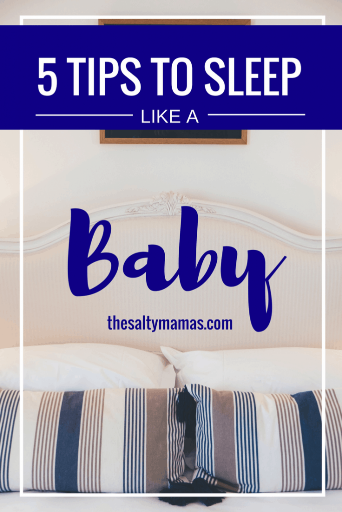 Get Better Sleep In 5 Easy Steps – The Salty Mamas