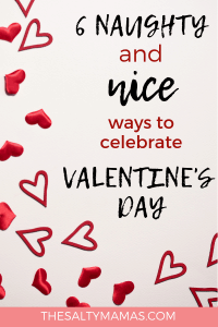 Looking for ways to celebrate Valentine's Day? We've got six ways to take it up a notch (in both naughty and nice ways!) at TheSaltyMamas.com. #valentinesday #valentinesdaywithkids 
