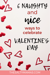 Looking for ways to celebrate Valentine's Day? We've got six ways to take it up a notch (in both naughty and nice ways!) at TheSaltyMamas.com. #valentinesday #valentinesdaywithkids