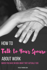 Stumped about how to talk to your spouse about a job you don't understand? Five easy tips from thesaltymamas.com. #relationshipgoals #wifelife #marriedlife