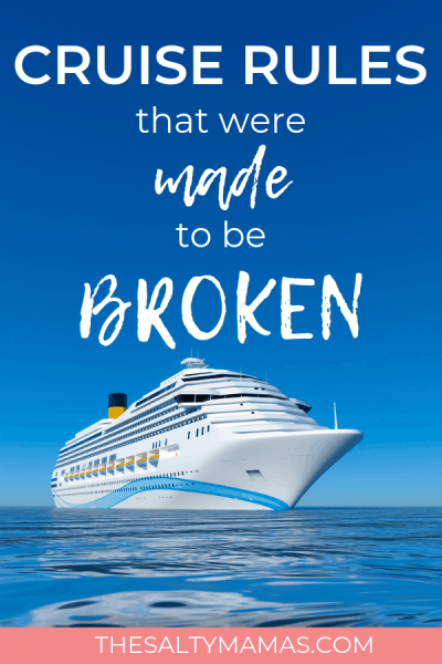 Cruise Rules That Were MADE To Be Broken The Salty Mamas cruise-rules-that-were-made-to-be-broken-the-salty-mamas
