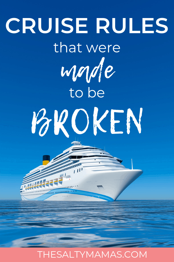 Cruise Rules That Were MADE To Be Broken – The Salty Mamas