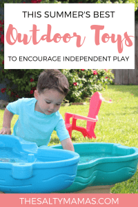 Check out our list of the BEST outdoor toys for kids to encourage indpeendent play (and get you some peace and quiet). Toys for kids from 1 and up, from thesaltymamas.com. #outdoortoysforkids #outdoortoysfortoddlers #outsidetoys #bestsummertoys #summertoylist