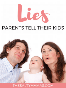 Everyone lies to their kids SOMETIMES. We happen to do it a lot. Read about the favorite lies we tell our kids at thesaltymamas.com.