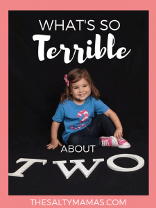 Let's face it- Not EVERYTHING about two is terrible. The Pros of Cons of the Terrible Twos, from thesaltymamas.com #terribletwos #terribletwohumor #dealingwithtantrums #toddleractivities