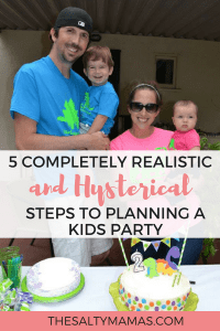 Planning a kid's birthday party is no joke. Luckily there are five easy - and hysterical - steps to nailing any party! Check them out from The Salty Mamas! #partyplanning #kidsbirthday #kidsbirthdayparty #momlife #momhumor #momlifehumor #5thbirthdayparty #4thbirthdayparty #3rdbirthdayparty #2ndbirthdayparty #1stbirthdayparty #firstbirthday #kidpartytheme #kidsbirthdaytheme #kidspartyplanning #howtoplanaparty #whatshouldIhaveatmykidsparty #partyplanninghelp #partyplanningideas #partyplanninginfulleffect #partyplanningmama 