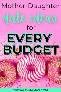 donuts; text overlay: mother daughter date ideas for every budget