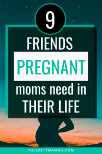 pregnant woman with text overlay that says "9 friends pregnant moms need in their life"