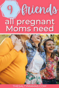 group of mom friends; text: 9 friends all pregnant moms need