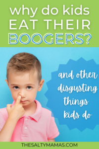 Why Do Kids Eat Boogers? (And Other Disgusting Things Kids Do)